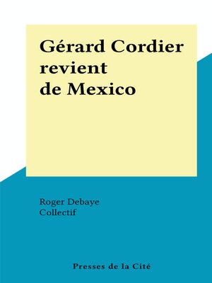 cover image of Gérard Cordier revient de Mexico